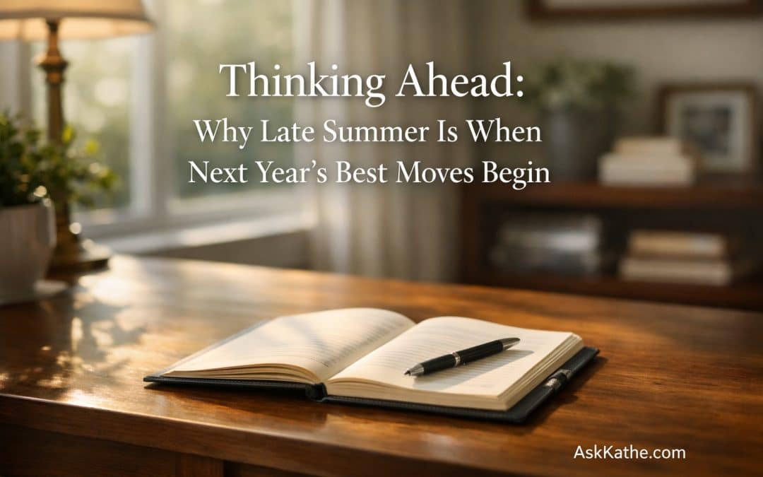 Thinking Ahead: Why Late Summer Is When Next Year’s Best Moves Begin