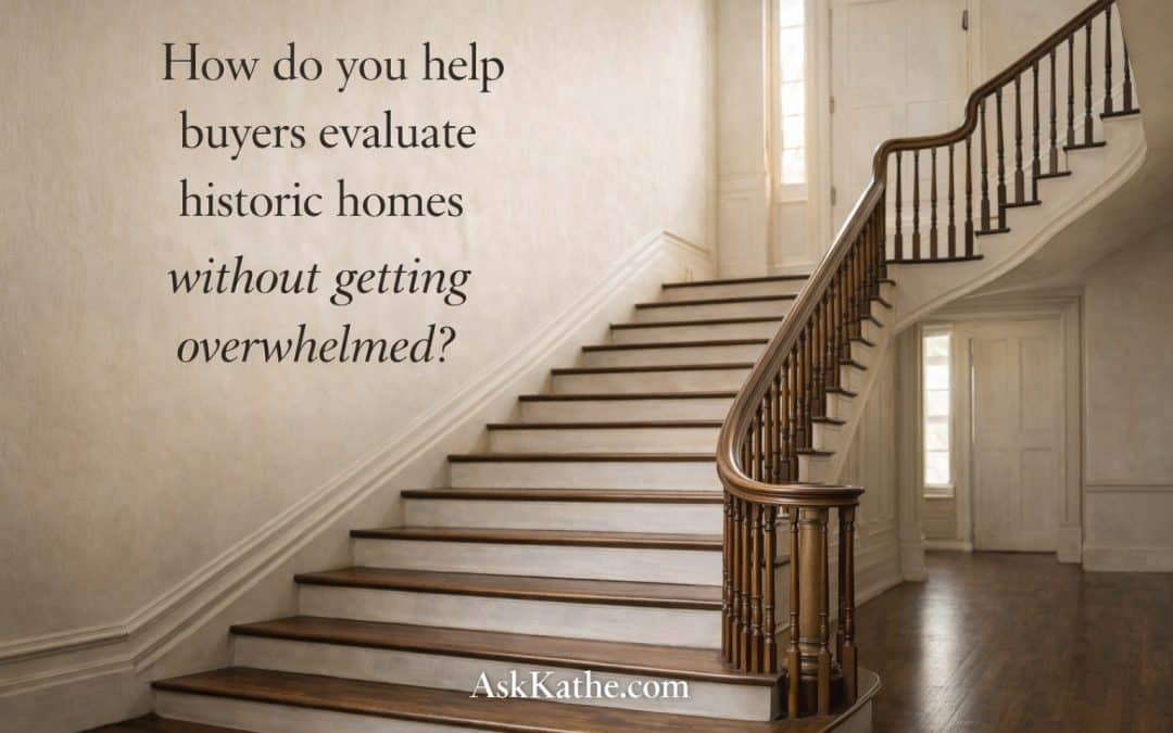 How do you help buyers evaluate historic homes without getting overwhelmed?
